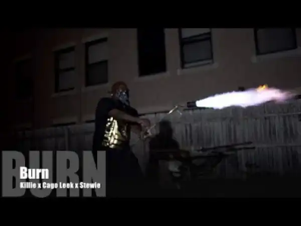 Video: Killie x Cago Leek x Stewie - Burn [Unsigned Artist]